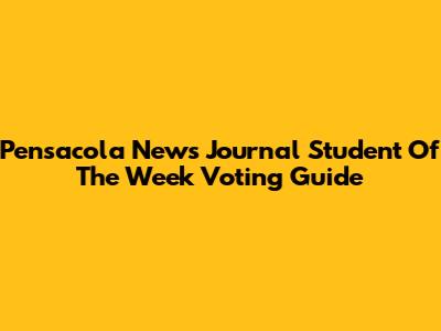 Pensacola News Journal Student Of The Week Voting Guide