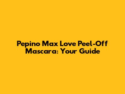 Pepino Max Love Peel-Off Mascara: Your Guide