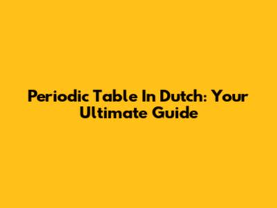 Periodic Table In Dutch: Your Ultimate Guide