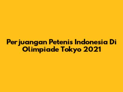Perjuangan Petenis Indonesia Di Olimpiade Tokyo 2021