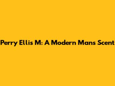 Perry Ellis M: A Modern Man's Scent