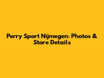 Perry Sport Nijmegen: Photos & Store Details