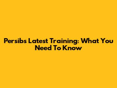 Persib's Latest Training: What You Need To Know