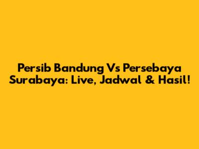 Persib Bandung Vs Persebaya Surabaya: Live, Jadwal & Hasil!
