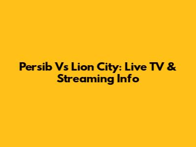 Persib Vs Lion City: Live TV & Streaming Info
