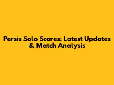 Persis Solo Scores: Latest Updates & Match Analysis