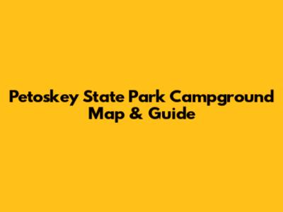 Petoskey State Park Campground Map & Guide