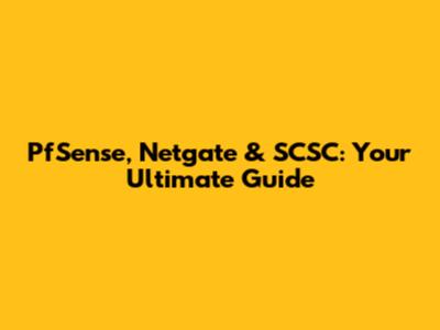 PfSense, Netgate & SCSC: Your Ultimate Guide