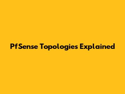 PfSense Topologies Explained