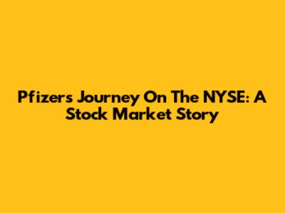Pfizer's Journey On The NYSE: A Stock Market Story