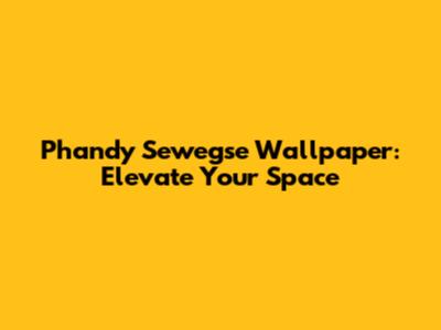 Phandy Sewegse Wallpaper: Elevate Your Space