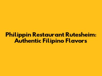 Philippin Restaurant Rutesheim: Authentic Filipino Flavors