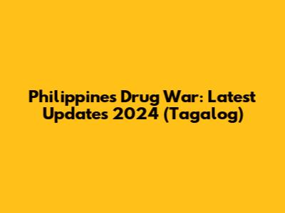 Philippines Drug War: Latest Updates 2024 (Tagalog)