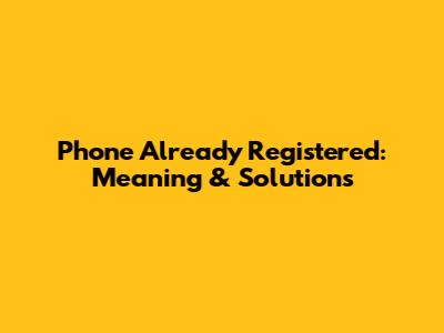 Phone Already Registered: Meaning & Solutions