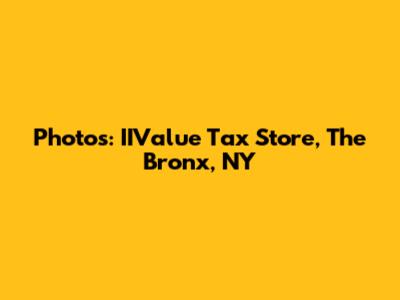Photos: IIValue Tax Store, The Bronx, NY