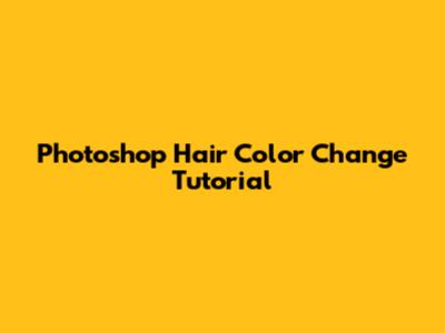 Photoshop Hair Color Change Tutorial