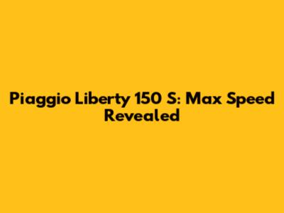 Piaggio Liberty 150 S: Max Speed Revealed