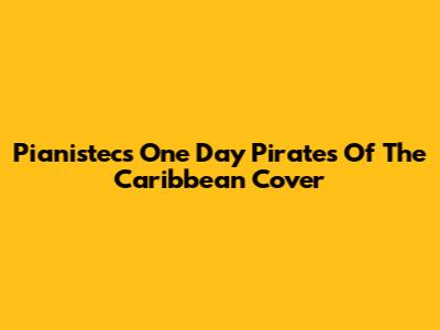 Pianistec's "One Day" Pirates Of The Caribbean Cover