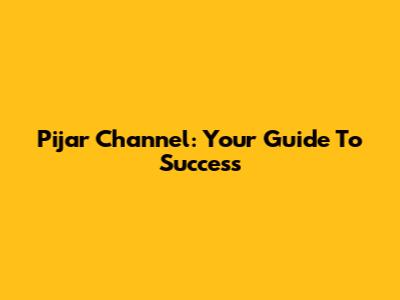 Pijar Channel: Your Guide To Success