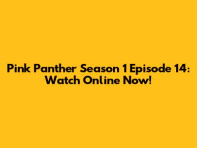 Pink Panther Season 1 Episode 14: Watch Online Now!