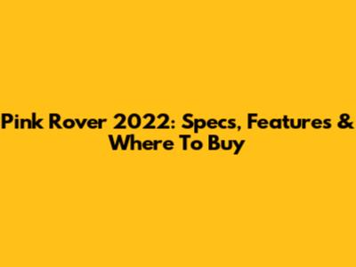 Pink Rover 2022: Specs, Features & Where To Buy