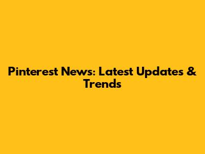 Pinterest News: Latest Updates & Trends