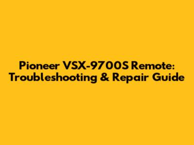 Pioneer VSX-9700S Remote: Troubleshooting & Repair Guide
