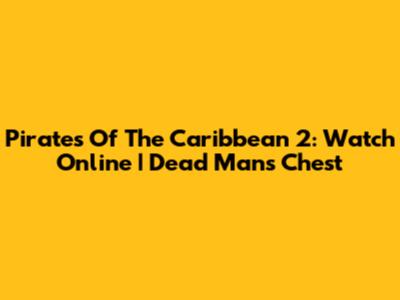 Pirates Of The Caribbean 2: Watch Online | Dead Man's Chest