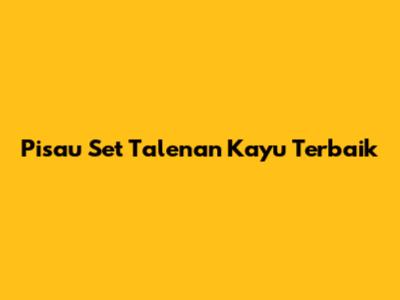 Pisau Set Talenan Kayu Terbaik