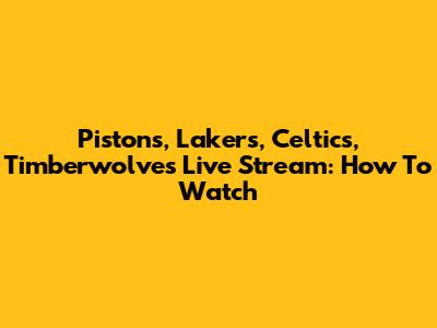 Pistons, Lakers, Celtics, Timberwolves Live Stream: How To Watch