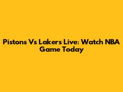 Pistons Vs Lakers Live: Watch NBA Game Today