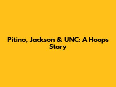Pitino, Jackson & UNC: A Hoops Story