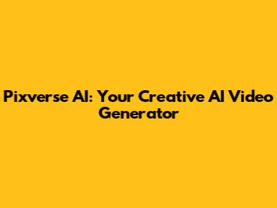 Pixverse AI: Your Creative AI Video Generator