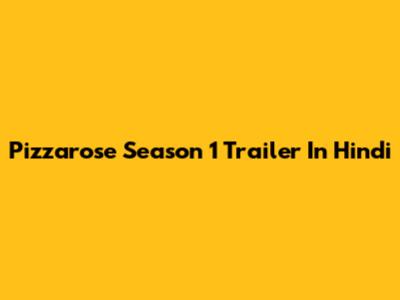 Pizzarose Season 1 Trailer In Hindi