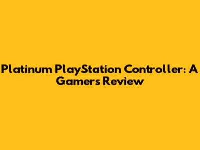Platinum PlayStation Controller: A Gamer's Review