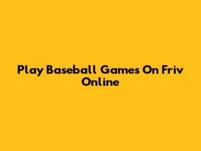 Play Baseball Games On Friv Online