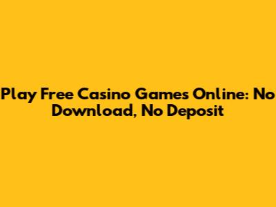Play Free Casino Games Online: No Download, No Deposit