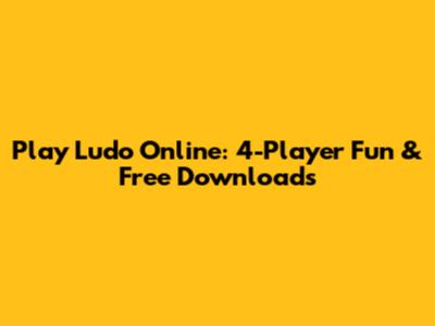 Play Ludo Online: 4-Player Fun & Free Downloads