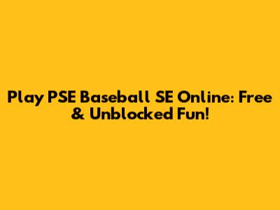 Play PSE Baseball SE Online: Free & Unblocked Fun!