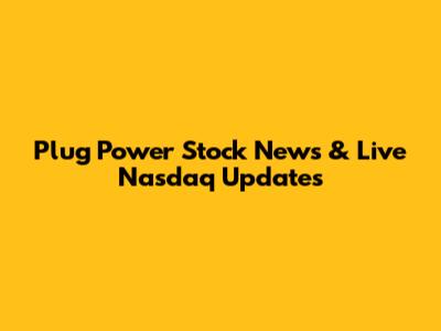 Plug Power Stock News & Live Nasdaq Updates