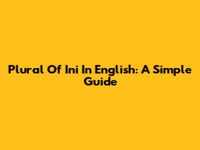Plural Of 'Ini' In English: A Simple Guide
