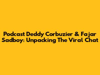 Podcast Deddy Corbuzier & Fajar Sadboy: Unpacking The Viral Chat