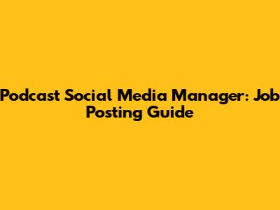 Podcast Social Media Manager: Job Posting Guide