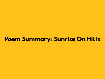 Poem Summary: Sunrise On Hills