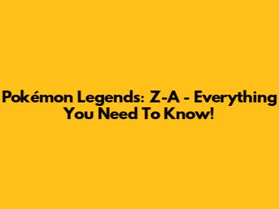 Pokémon Legends: Z-A - Everything You Need To Know!