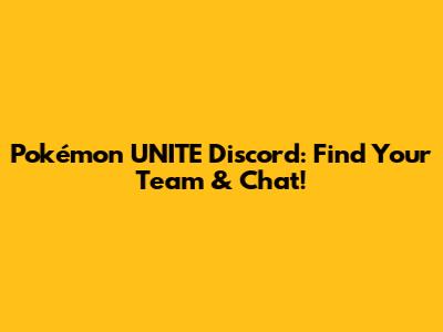 Pokémon UNITE Discord: Find Your Team & Chat!