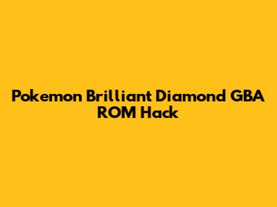 Pokemon Brilliant Diamond GBA ROM Hack