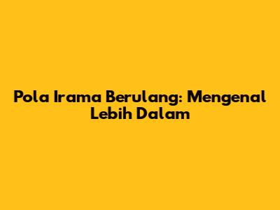 Pola Irama Berulang: Mengenal Lebih Dalam