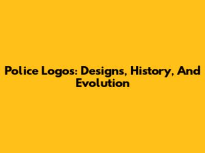 Police Logos: Designs, History, And Evolution