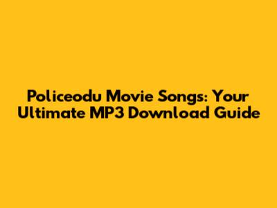 Policeodu Movie Songs: Your Ultimate MP3 Download Guide